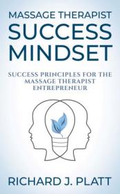 Massage Therapist Success Mindset - Success Principles for the Massage Therapist Entrepreneur