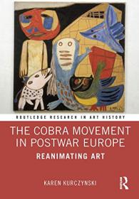 The Cobra Movement in Postwar Europe - Reanimating Art