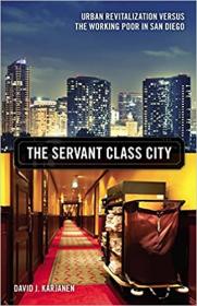 The Servant Class City - Urban Revitalization versus the Working Poor in San Diego (Volume 25)
