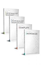 Simplicity - Finding Joy Through A Minimalist Lifestyle - 4 Books in 1 Minimalism Bundle