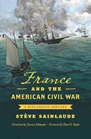 France and the American Civil War - A Diplomatic History PDF