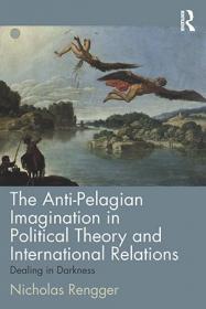 [ CourseWikia com ] The Anti-Pelagian Imagination in Political Theory and International Relations - Dealing in Darkness