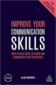 Improve Your Communication Skills - How to Build Trust, Be Heard and Communicate with Confidence (Creating Success), 5th Edition