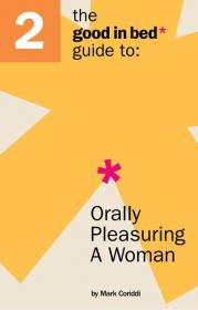 The Good in Bed Guide to - Orally Pleasuring a Woman