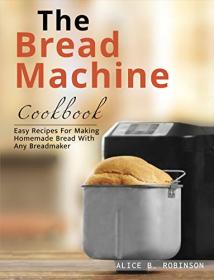 [ CourseWikia com ] The Bread Machine Cookbook - Easy Recipes For Making Homemade Bread With Any Breadmaker