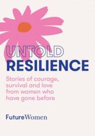 [ CourseWikia com ] Untold Resilience - Stories of courage, survival and love from women who have gone before