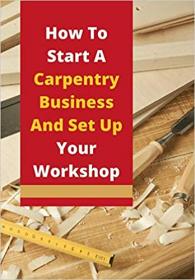 [ CourseWikia com ] How To Start A Carpentry Business And Set Up Your Workshop