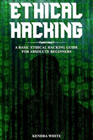 Ethical Hacking - A Basic Ethical Hacking Guide For Absolute Beginners