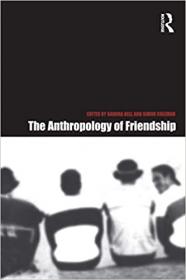 The Anthropology of Friendship