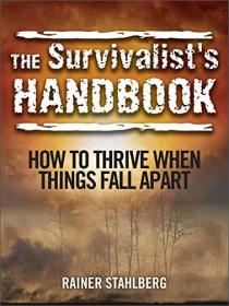 The Survivalist's Handbook - How to Thrive When Things Fall Apart [EPUB]