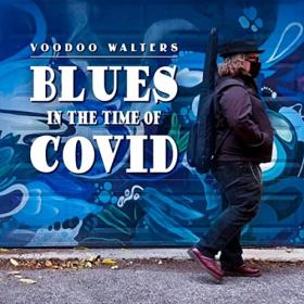 Voodoo Walters - 2020 - Blues in the Time of Covid (FLAC)