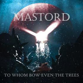 Mastord - To Whom Bow Even the Trees (2021) [320]