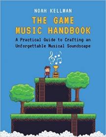 The Game Music Handbook - A Practical Guide to Crafting an Unforgettable Musical Soundscape