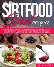[ CourseWikia com ] Sirtfood Diet Recipes - The Innovative Weight Loss Plan With Healthy And Tasty Meals For Your Skinny Gene Activation