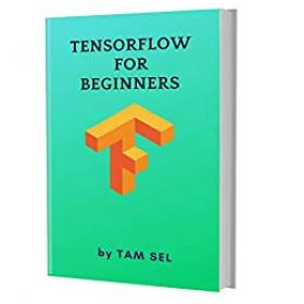 [ CourseWikia com ] TensorFlow For Beginners - Learn Coding Fast - TensorFlow Framework ,machine learning platform, Quick Start E book