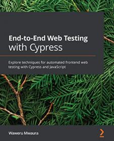 End-to-End Web Testing with Cypress - Explore techniques for automated frontend web testing with Cypress and JavaScript