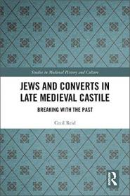 Jews and Converts in Late Medieval Castile - Breaking with the Past