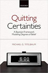 Quitting Certainties - A Bayesian Framework Modeling Degrees of Belief