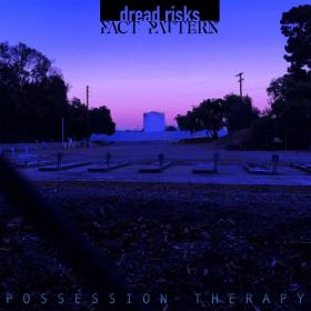 Fact Pattern ,Dread Risks - Possession Therapy (EP) (2021)