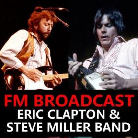 FM Broadcast Eric Clapton & Steve Miller Band FLAC