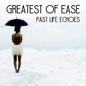 Greatest of Ease - 2020 - Past Life Echoes