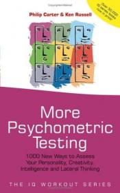 More Psychometric Testing 1000 New Ways to Assess Your Personality, Creativity, Intelligence and Lateral Thinking