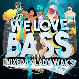 VA (Hot Cakes) – We Love Bass mixed by Lady Waks (2021)