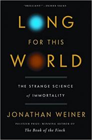 [ CourseWikia com ] Long for This World - The Strange Science of Immortality