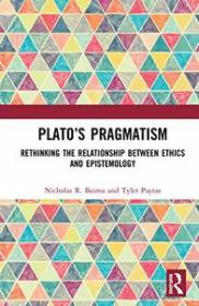 [ CourseWikia com ] Plato ' s Pragmatism - Rethinking the Relationship between Ethics and Epistemology