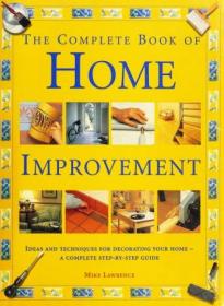 Complete Book of Home Improvement - Ideas and Techniques for Decorating Your Home