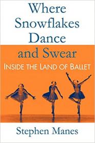 Where Snowflakes Dance and Swear - Inside the Land of Ballet
