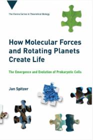 How Molecular Forces and Rotating Planets Create Life - The Emergence and Evolution of Prokaryotic Cells (The MIT Press)