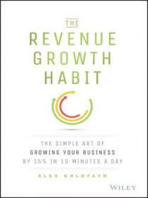 The Revenue Growth Habit - The Simple Art of Growing Your Business by 15% in 15 Minutes Per Day (True EPUB)