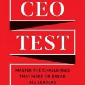 The CEO Test Master the Challenges That Make or Break All Leaders