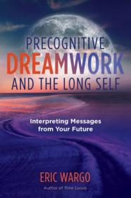 [ CourseWikia com ] Precognitive Dreamwork and the Long Self - Interpreting Messages from Your Future