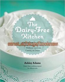 [ CourseWikia com ] The Dairy-Free Kitchen - 100 Recipes for all the Creamy Foods You Love--Without Lactose, Casein, or Dairy