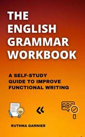 [ CourseWikia com ] The English Grammar Workbook - a Self-study Guide to Improve Functional Writing (Educative English Books)