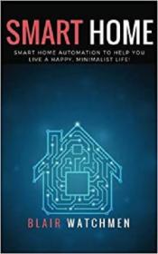 [ CourseWikia com ] Smart Home - Smart Home Automation to Help You Live a Happy, Minimalist Life!