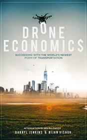 Drone Economics - Succeeding with the World's Newest Form of Transportation