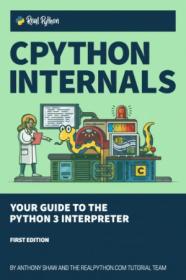 CPython Internals - Your Guide to the Python 3 Interpreter