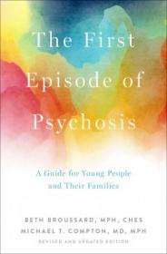 The First Episode of Psychosis - A Guide for Young People and Their Families, Revised and Updated Edition
