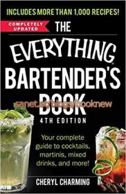The Everything Bartender's Book - Your Complete Guide to Cocktails, Martinis, Mixed Drinks, and More!