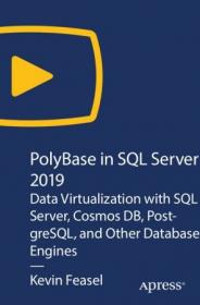 PolyBase in SQL Server 2019 - Data Virtualization with SQL Server, Cosmos DB, PostgreSQL, and Other Database Engines