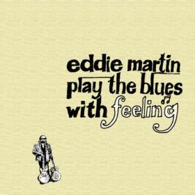 Eddie Martin Band - Play the Blues With Feeling (2021)