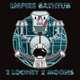 Empire Bathtub - 2021 - 2 Looney 2 Moons