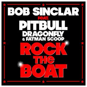 Bob Sinclar - Rock the Boat (Radio Edit) [feat  Pitbull, Dragonfly & Fatman Scoop]