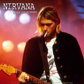 Nirvana - Broke Our Mirrors (Live California '91) (2021) Mp3 320kbps [PMEDIA] ⭐️