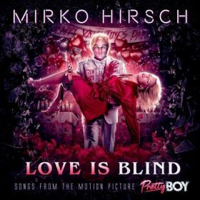 [2021] Mirko Hirsch - Love Is Blind Songs from the Motion Picture Pretty Boy [FLAC WEB]