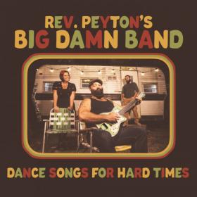 The Reverend Peyton's Big Damn Band - Dance Songs for Hard Times (2021)