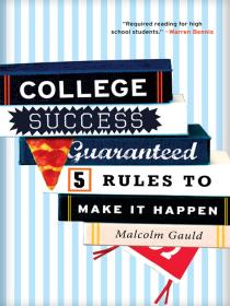 College Success Guaranteed- 5 Rules to Make it Happen -Mantesh